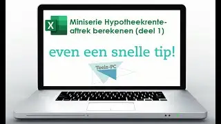 Snelle Korte Tip:  miniserie Hypotheekrente-aftrek berekenen (deel 1).