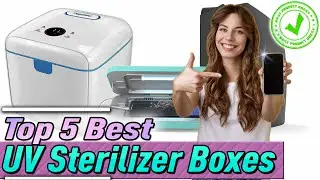Best UV Sterilizer Box: Top 5 Review (2023 Buying Guide)