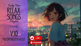 [Playlist] Relax Songs V.10 | No Copyright Music | simply enjoy a peaceful moment