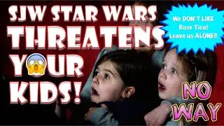 SJW STAR WARS IS CHILD ABUSE!!!