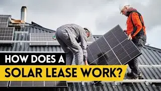 How Does a Solar Lease Work? Solar Panel Leasing Guide