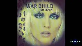 Blondie - War Child (dB Remix) *subscriber request*