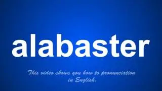 the correct pronunciation of alabaster in English.