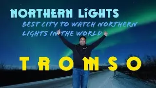 BEST CITY TO WATCH NORTHERN LIGHTS IN THE WORLD | TROMSO | NORWAY | NORTHERN LIGHTS HINDI VLOG