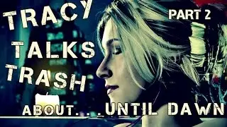 Tracy Talks Trash About Until Dawn Part 2