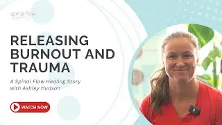 Releasing Burnout and Trauma with the Spinal Flow Technique