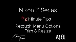 NIKON Z SERIES - 2 MINUTE TIPS #102 = Retouch Menu - Trim & Resize on the nikon z50, z5, z6 & z7
