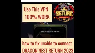 fix unable to connect Dragon Nest Return  100% work