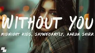 Midnight Kids - Without You (ft. SayWeCanFly) [Lyrics] Aaron Shirk Remix