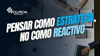 Pensar como estratega, no como reactivo.