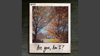 Are You, Am I?