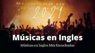 M&uacute;sica en ingles Mas Escuchadas 2021 Alegre y Positiva Canciones en ingles