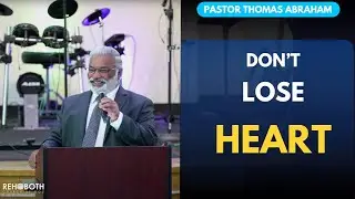 | PASTOR THOMAS ABRAHAM | DO NOT LOSE HEART |