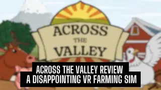 🚜 Across the Valley VR Review: A Farming Sim Letdown 🌾 | Twisted Voxel