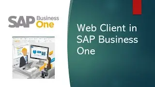 SAP Business One Web Client - Features & How To Work With It