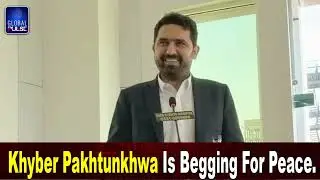 Khyber Pakhtunkhwa Is Begging For Peace | Global Pulse
