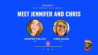 Meet Your Hosts: Jennifer and Chris | Sh!t Women Talk About Episode 1