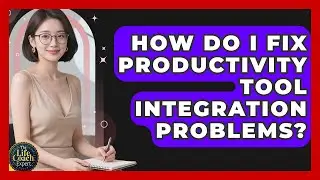 How Do I Fix Productivity Tool Integration Problems? - The Life Coach Expert