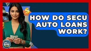How Do SECU Auto Loans Work? | Ask Your Bank Teller