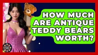 How Much Are Antique Teddy Bears Worth? - Collectible Dolls and Toys