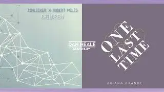Tinlicker x Robert Miles x Ariana Grande - Children x One Last Time (Dan Heale Edit)