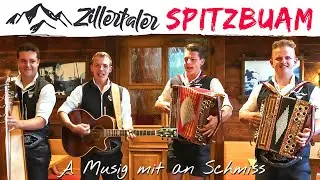 ZILLERTALER SPITZBUAM - A Musig mit an Schmiss