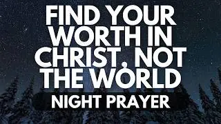 Who You Are in Christ | Night Prayer for Identity and Purpose