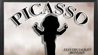 PICASSO- Flee the Facility Montage(P)