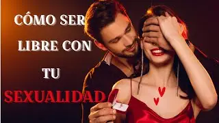 C&oacute;mo ser sexualmente feliz para mejora tu vida - P.2
