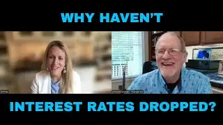 Have INTEREST RATES DROPPED RECENTLY | WHY NOT?