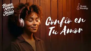 BOSSA NOVA CRISTIANA | Descansar en el Amor Fiel de Dios &ndash; Adoraci&oacute;n Suave y Profunda