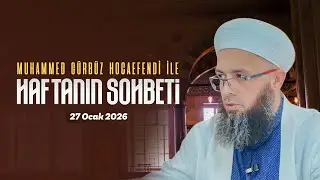 Haftanın Sohbeti | Muhammed Gürbüz Hocaefendi