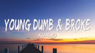 Khalid - Young Dumb & Broke (Lyrics)