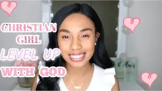 7 POWERFUL Ways to LEVEL UP Your Relationship with GOD| Alexis Danielle
