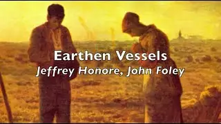 Earthen Vessels (Vocal: Jeffrey Honore, John Foley)