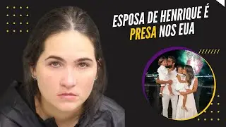 Esposa do Cantor Henrique &eacute; presa nos EUA e caso ganha novos detalhes