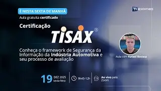 TISAX na Pr&aacute;tica: Tudo o Que Voc&ecirc; Precisa Saber!