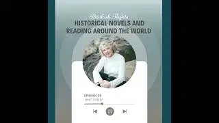 Historical Novels and Reading Around the World with Author Janet Hurley (E35)