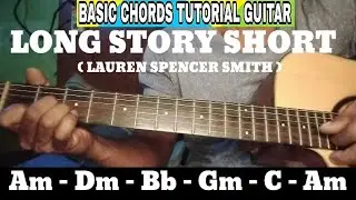 LONG STORY SHORT ( LAUREN SPENCER SMITH ) BASIC CHORDS TUTORIAL GUITAR