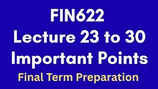 FIN622 Short Lecture 23 to 30[Final Term Important Points]