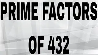 PRIME FACTORS OF 432