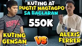 KUTING GENSAN DINAYO SI PUGTIT SA BACLARAN | BET 550k | KUTING GENSAN 🆚 ALEXIS FERRER