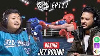 Episode 117: Jet Boxing | Coaching Fighters, Discipline, Fights, Life | Sushant Pradhan Podcast