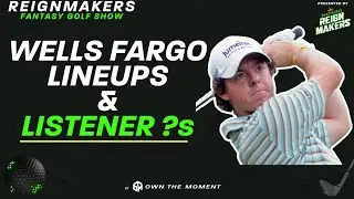 Reignmakers Fantasy Golf Show - PGA TOUR Wells Fargo Lineup Builds