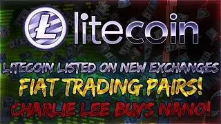 Litecoin LTC | Litecoin появился на новых биржах | Торговые пары с фиатом! | Чарли Ли покупает Nano! | LTC