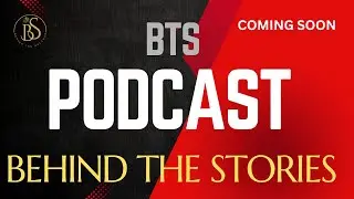 BTS Podcast | Behind The Stories (Coming Soon)