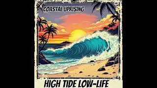 High Tide Low Life - Coastal Uprising, 2026