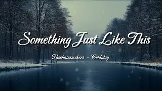 Something Just Like This (Lyrics) – The Chainsmokers & Coldplay | When Love Is Enough