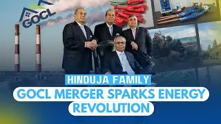 Hinduja Family Reshapes India&rsquo;s Energy Future with Massive GOCL&ndash;HNPCL Merger | Hinduja Group News