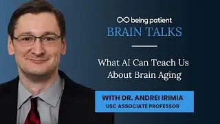 Dr. Andrei Irimia: Using AI to Measure Brain Aging | Live Talk Being Patient